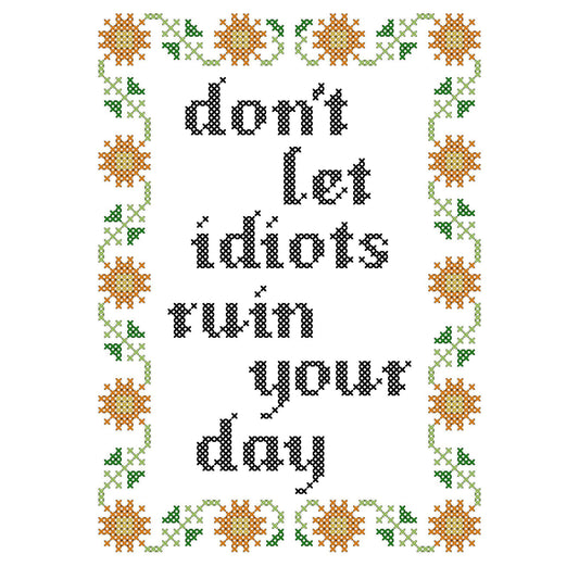 Subversive Cross Stitch - Don't Let Idiots Ruin Your Day Deluxe Cross Stitch Kit